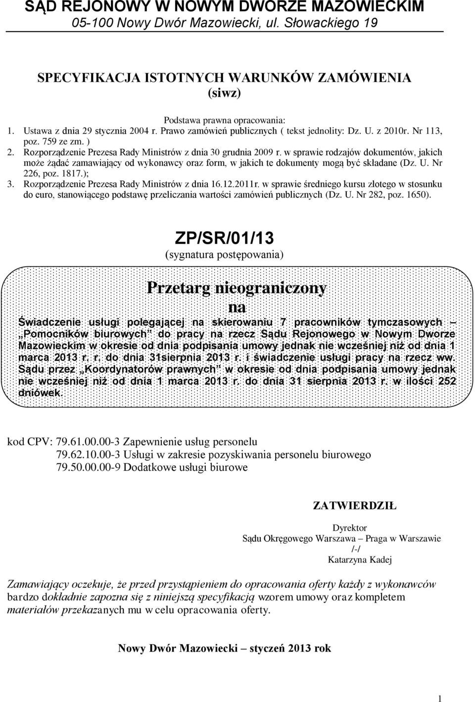 w sprawie rodzajów dokumentów, jakich może żądać zamawiający od wykonawcy oraz form, w jakich te dokumenty mogą być składane (Dz. U. Nr 226, poz. 1817.); 3.