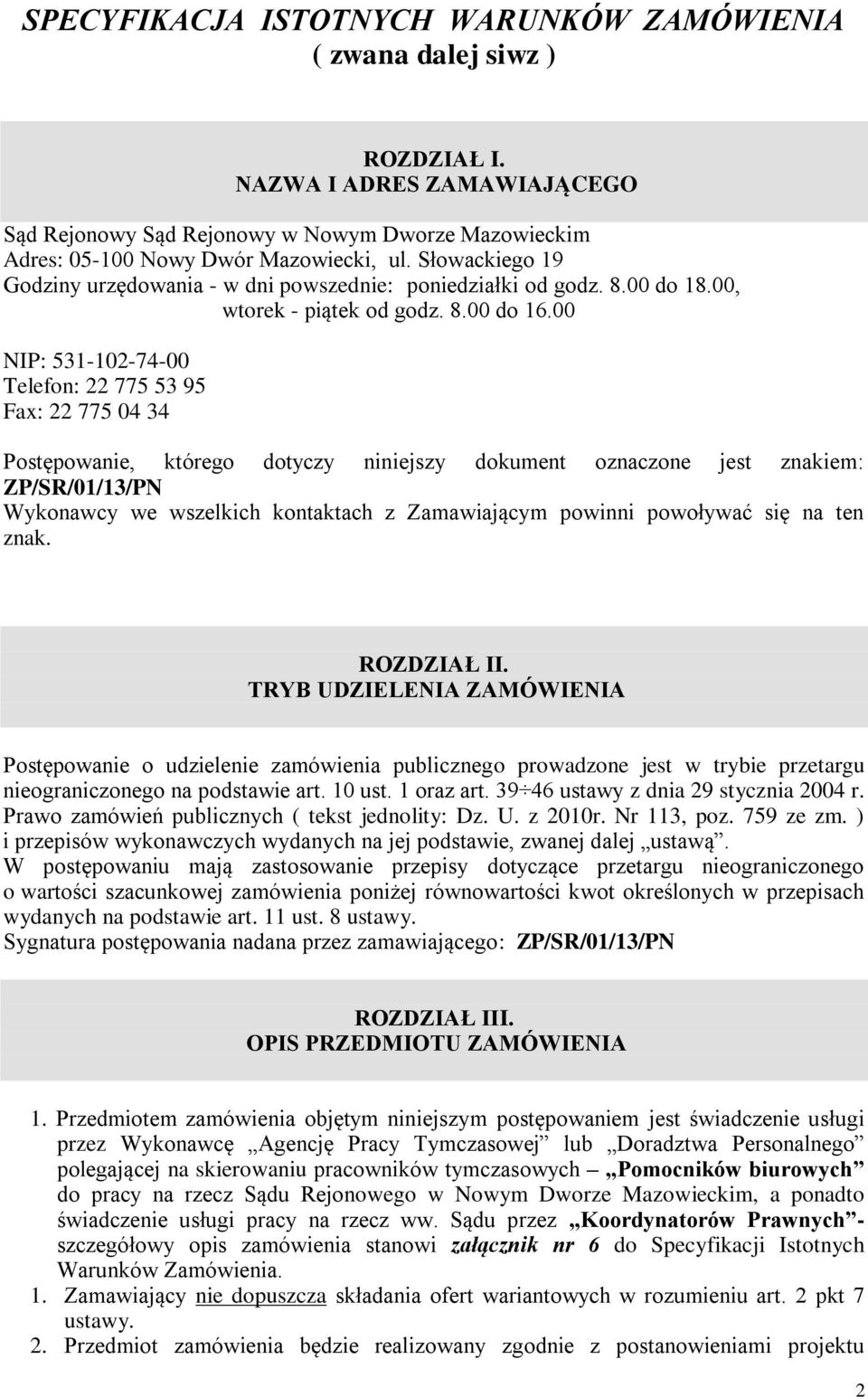 00 NIP: 531-102-74-00 Telefon: 22 775 53 95 Fax: 22 775 04 34 Postępowanie, którego dotyczy niniejszy dokument oznaczone jest znakiem: ZP/SR/01/13/PN Wykonawcy we wszelkich kontaktach z Zamawiającym