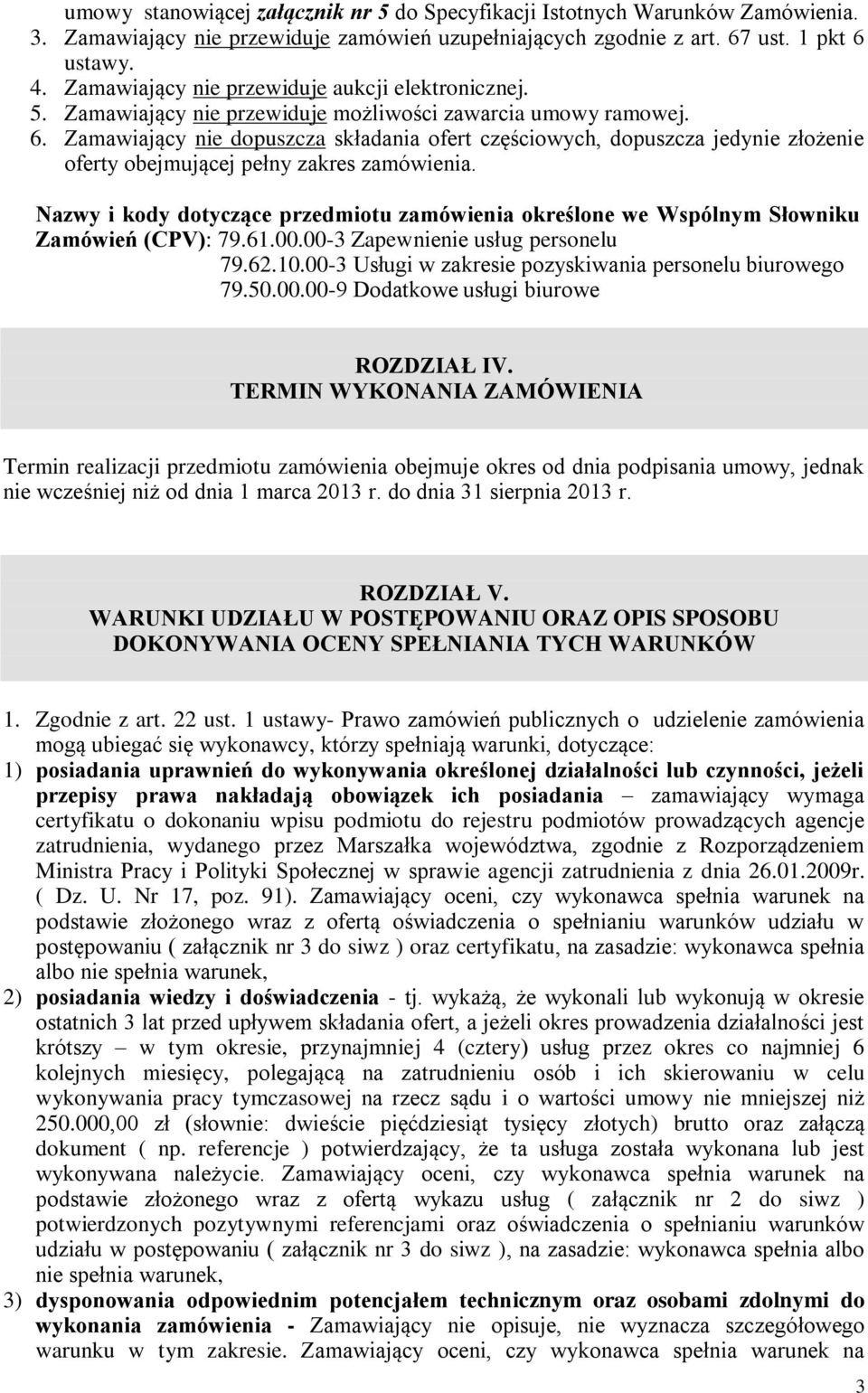 Zamawiający nie dopuszcza składania ofert częściowych, dopuszcza jedynie złożenie oferty obejmującej pełny zakres zamówienia.