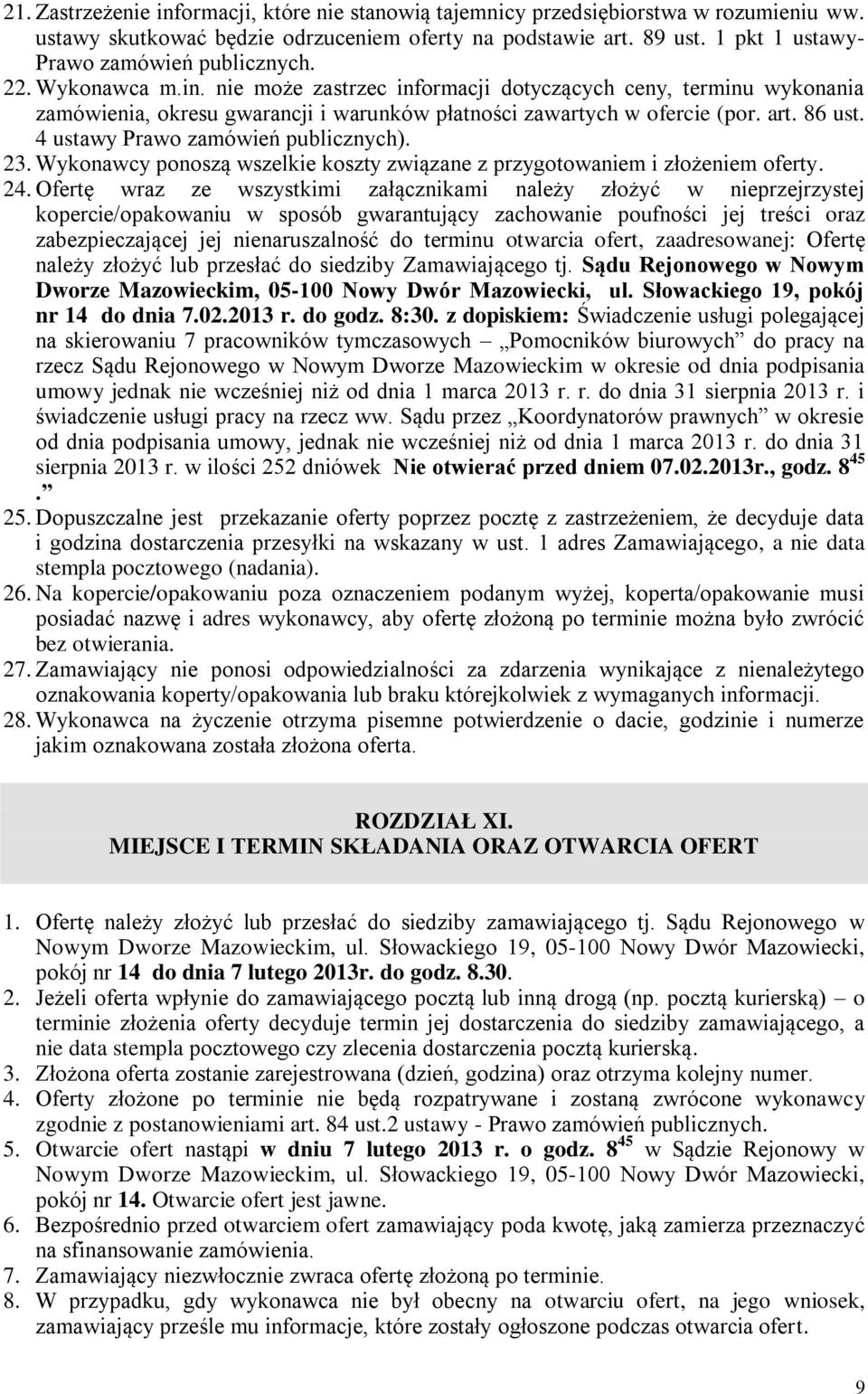 nie może zastrzec informacji dotyczących ceny, terminu wykonania zamówienia, okresu gwarancji i warunków płatności zawartych w ofercie (por. art. 86 ust. 4 ustawy Prawo zamówień publicznych). 23.