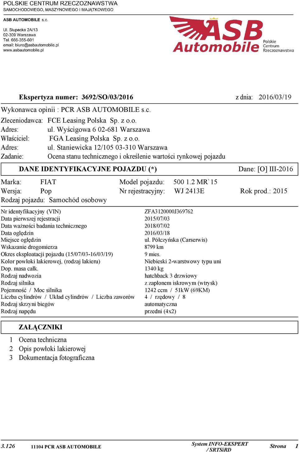 Staniewicka 12/105 03-310 Warszawa Zadanie: Ocena stanu technicznego i określenie wartości rynkowej pojazdu DANE IDENTYFIKACYJNE POJAZDU (*) Marka: FIAT Wersja: Pop Rodzaj pojazdu: Samochód osobowy