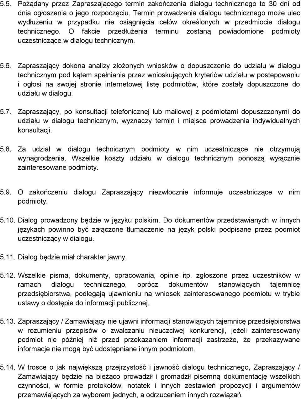 O fakcie przedłużenia terminu zostaną powiadomione podmioty uczestniczące w dialogu technicznym. 5.6.