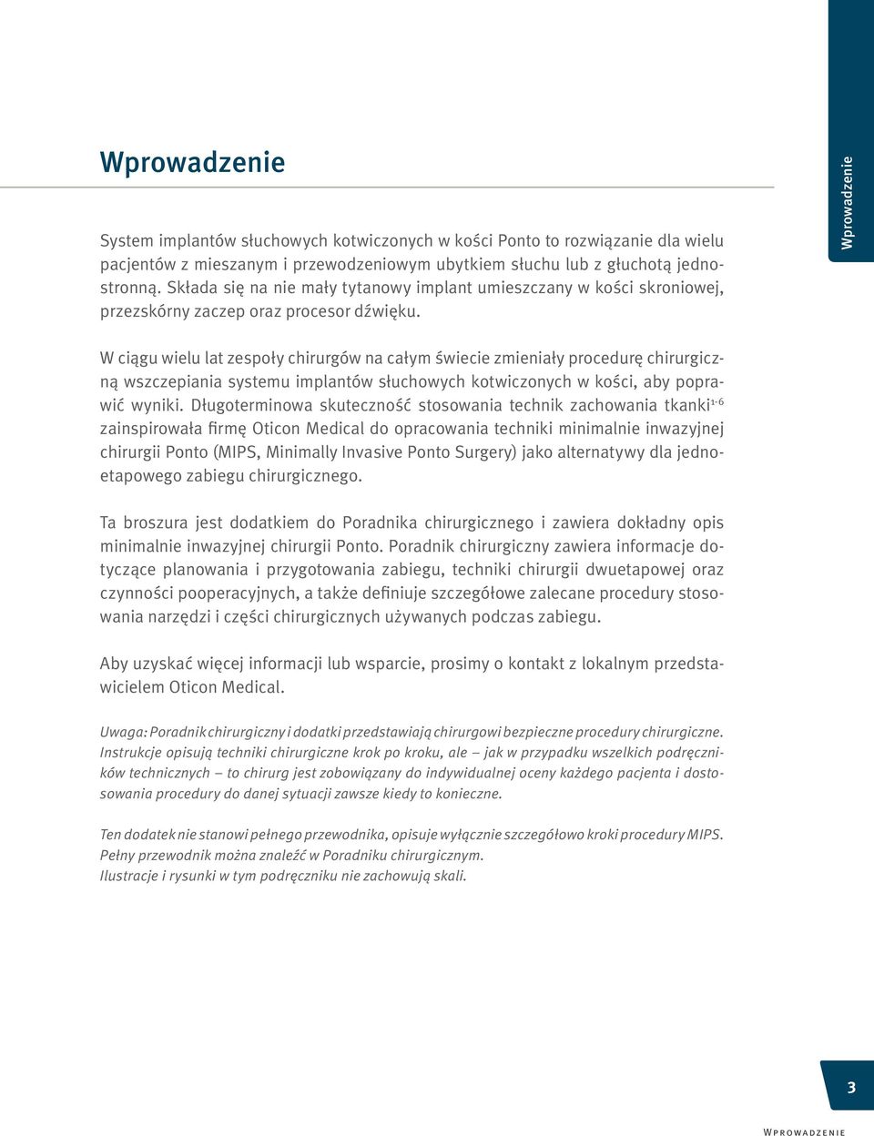 W ciągu wielu lat zespoły chirurgów na całym świecie zmieniały procedurę chirurgiczną wszczepiania systemu implantów słuchowych kotwiczonych w kości, aby poprawić wyniki.