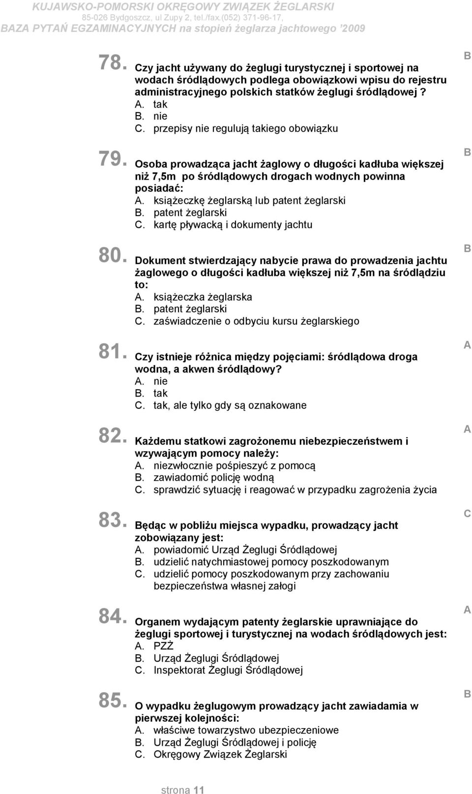 zy jacht używany do żeglugi turystycznej i sportowej na wodach śródlądowych podlega obowiązkowi wpisu do rejestru administracyjnego polskich statków żeglugi śródlądowej?. tak. nie.