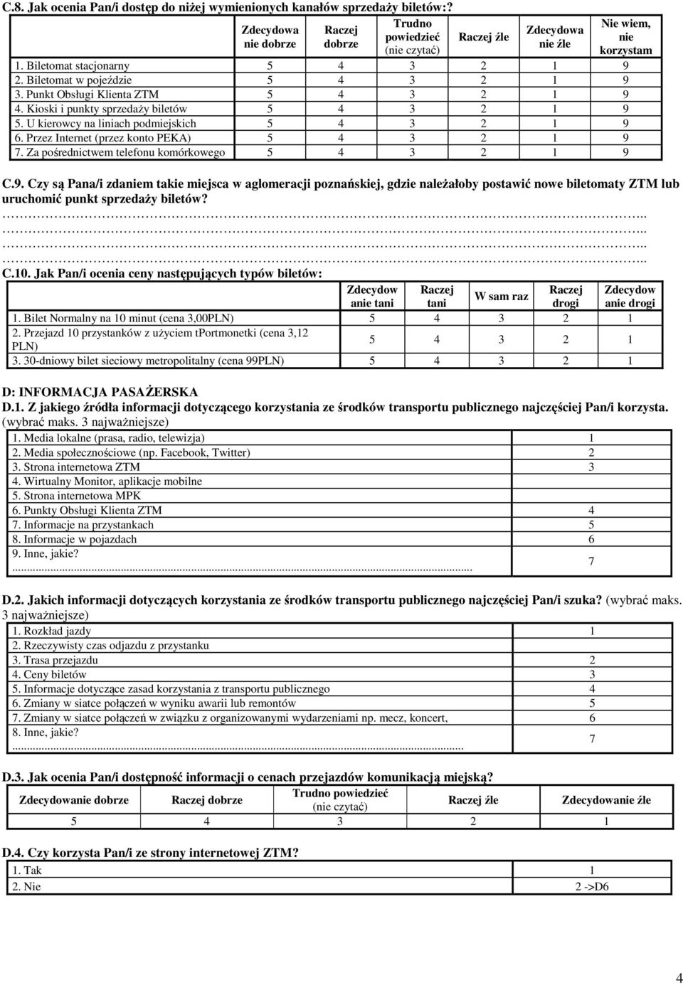 C.10. Jak Pan/i ocenia ceny następujących typów biletów: Zdecydow Zdecydow W sam raz anie tani tani drogi anie drogi 1. Bilet Normalny na 10 minut (cena 3,00PLN) 2.