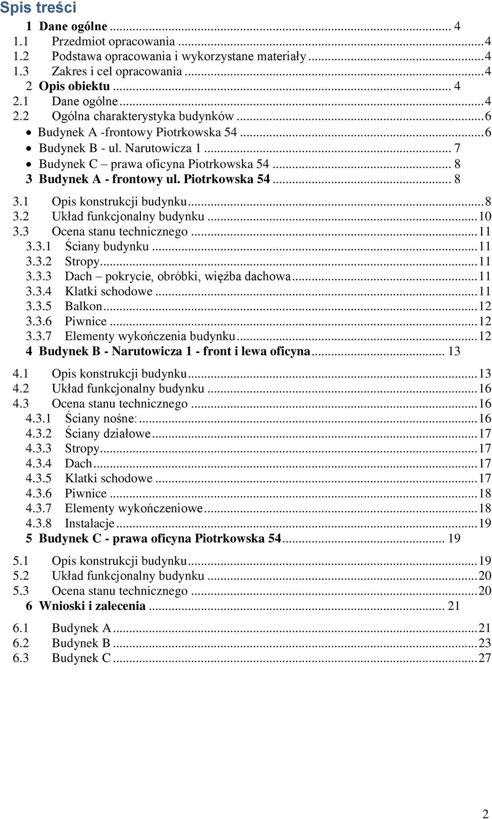 .. 8 3.2 Układ funkcjonalny budynku... 10 3.3 Ocena stanu technicznego... 11 3.3.1 Ściany budynku... 11 3.3.2 Stropy... 11 3.3.3 Dach pokrycie, obróbki, więźba dachowa... 11 3.3.4 Klatki schodowe.