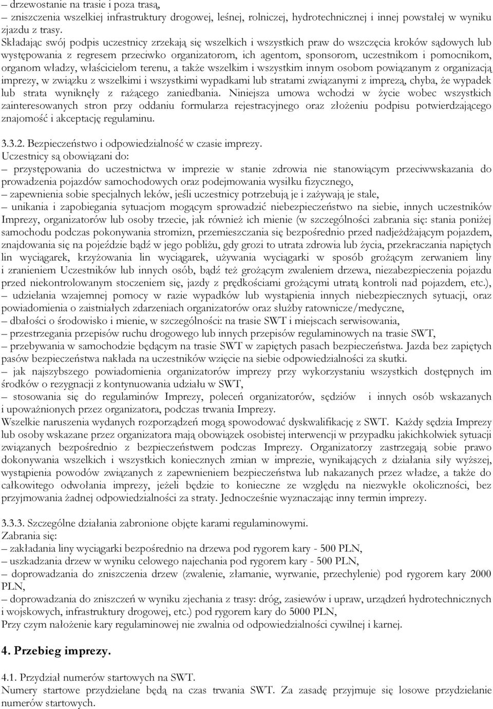 pomocnikom, organom władzy, właścicielom terenu, a także wszelkim i wszystkim innym osobom powiązanym z organizacją imprezy, w związku z wszelkimi i wszystkimi wypadkami lub stratami związanymi z