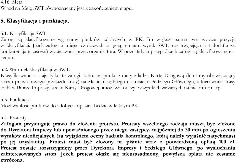 W pozostałych przypadkach załogi są klasyfikowane exaequo. 5.2. Warunek klasyfikacji w SWT.