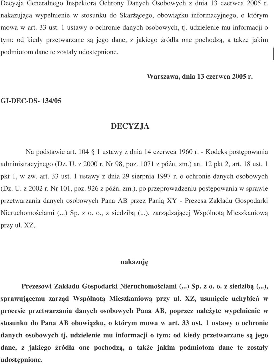 Warszawa, dnia 13 czerwca 2005 r. GI-DEC-DS- 134/05 DECYZJA Na podstawie art. 104 1 ustawy z dnia 14 czerwca 1960 r. - Kodeks postpowania administracyjnego (Dz. U. z 2000 r. Nr 98, poz. 1071 z pón.