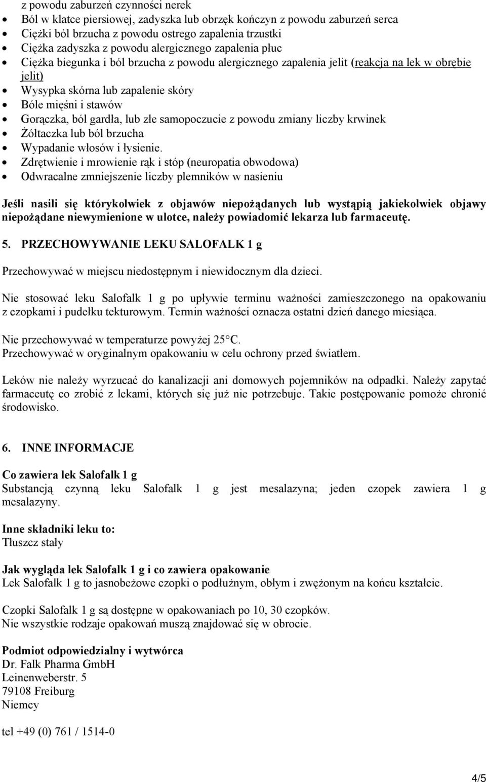 gardła, lub złe samopoczucie z powodu zmiany liczby krwinek Żółtaczka lub ból brzucha Wypadanie włosów i łysienie.