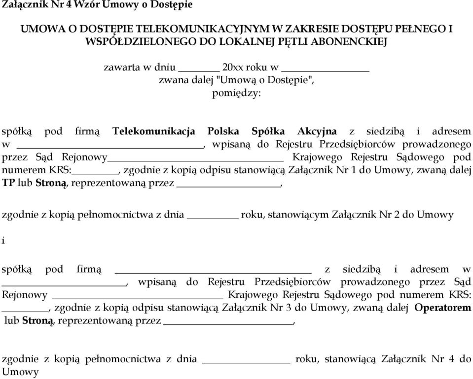 numerem KRS:, zgodnie z kopią odpisu stanowiącą Załącznik Nr 1 do Umowy, zwaną dalej TP lub Stroną, reprezentowaną przez, zgodnie z kopią pełnomocnictwa z dnia roku, stanowiącym Załącznik Nr 2 do