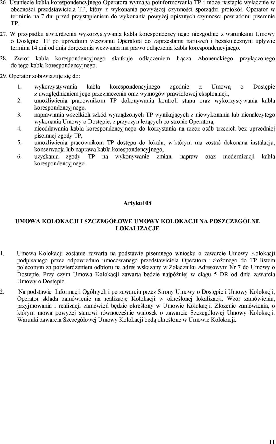 W przypadku stwierdzenia wykorzystywania kabla korespondencyjnego niezgodnie z warunkami Umowy o Dostępie, TP po uprzednim wezwaniu Operatora do zaprzestania naruszeń i bezskutecznym upływie terminu