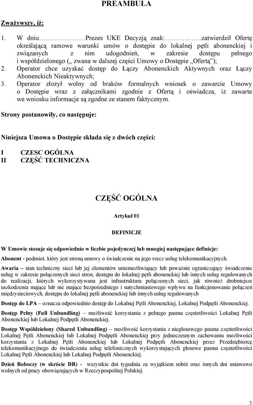 o Dostępie Ofertą ); 2. Operator chce uzyskać dostęp do Łączy Abonenckich Aktywnych oraz Łączy Abonenckich Nieaktywnych; 3.