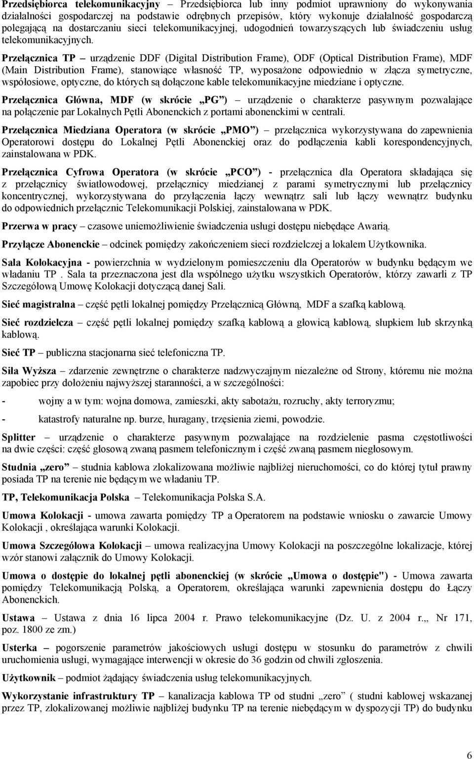 Przełącznica TP urządzenie DDF (Digital Distribution Frame), ODF (Optical Distribution Frame), MDF (Main Distribution Frame), stanowiące własność TP, wyposażone odpowiednio w złącza symetryczne,