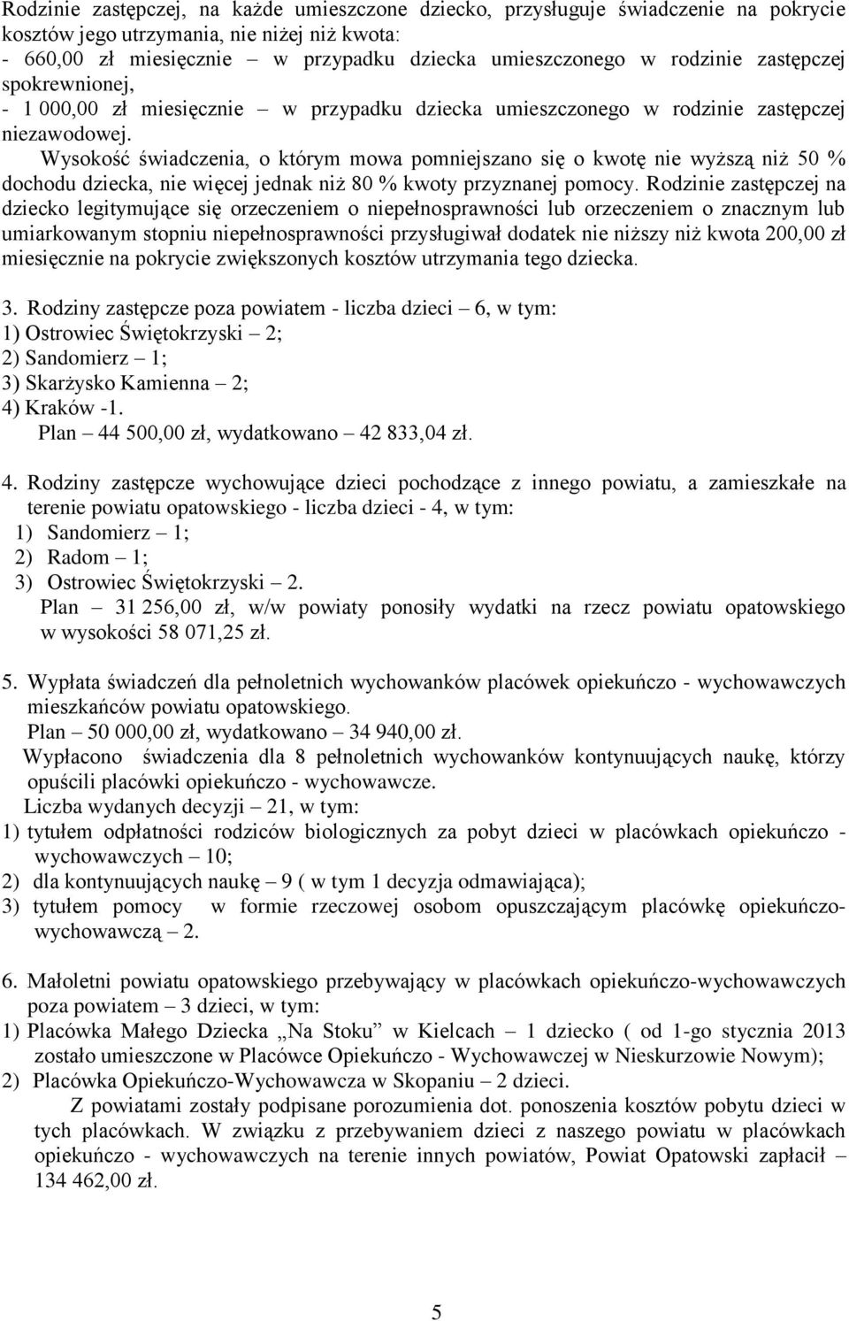 Wysokość świadczenia, o którym mowa pomniejszano się o kwotę nie wyższą niż 50 % dochodu dziecka, nie więcej jednak niż 80 % kwoty przyznanej pomocy.