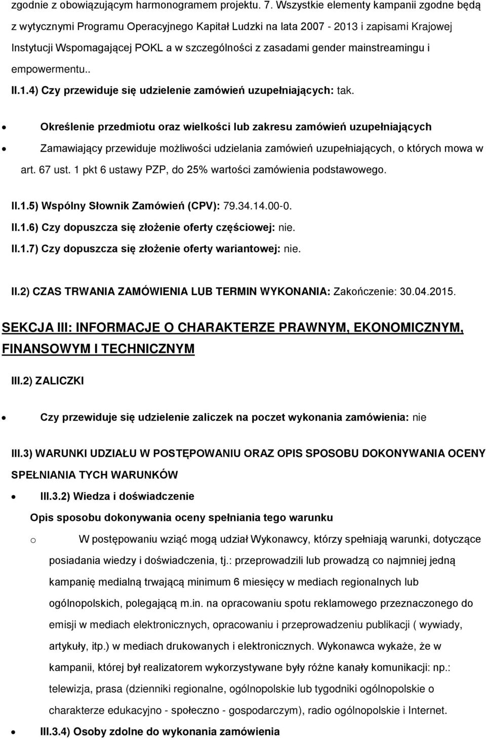 mainstreamingu i empowermentu.. II.1.4) Czy przewiduje się udzielenie zamówień uzupełniających: tak.