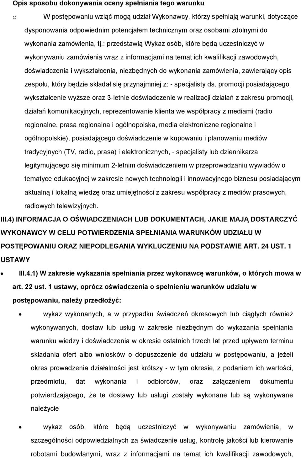 : przedstawią Wykaz osób, które będą uczestniczyć w wykonywaniu zamówienia wraz z informacjami na temat ich kwalifikacji zawodowych, doświadczenia i wykształcenia, niezbędnych do wykonania