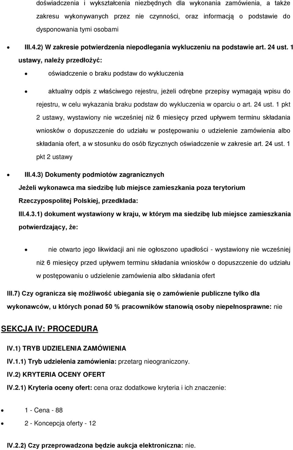 1 ustawy, należy przedłożyć: oświadczenie o braku podstaw do wykluczenia aktualny odpis z właściwego rejestru, jeżeli odrębne przepisy wymagają wpisu do rejestru, w celu wykazania braku podstaw do