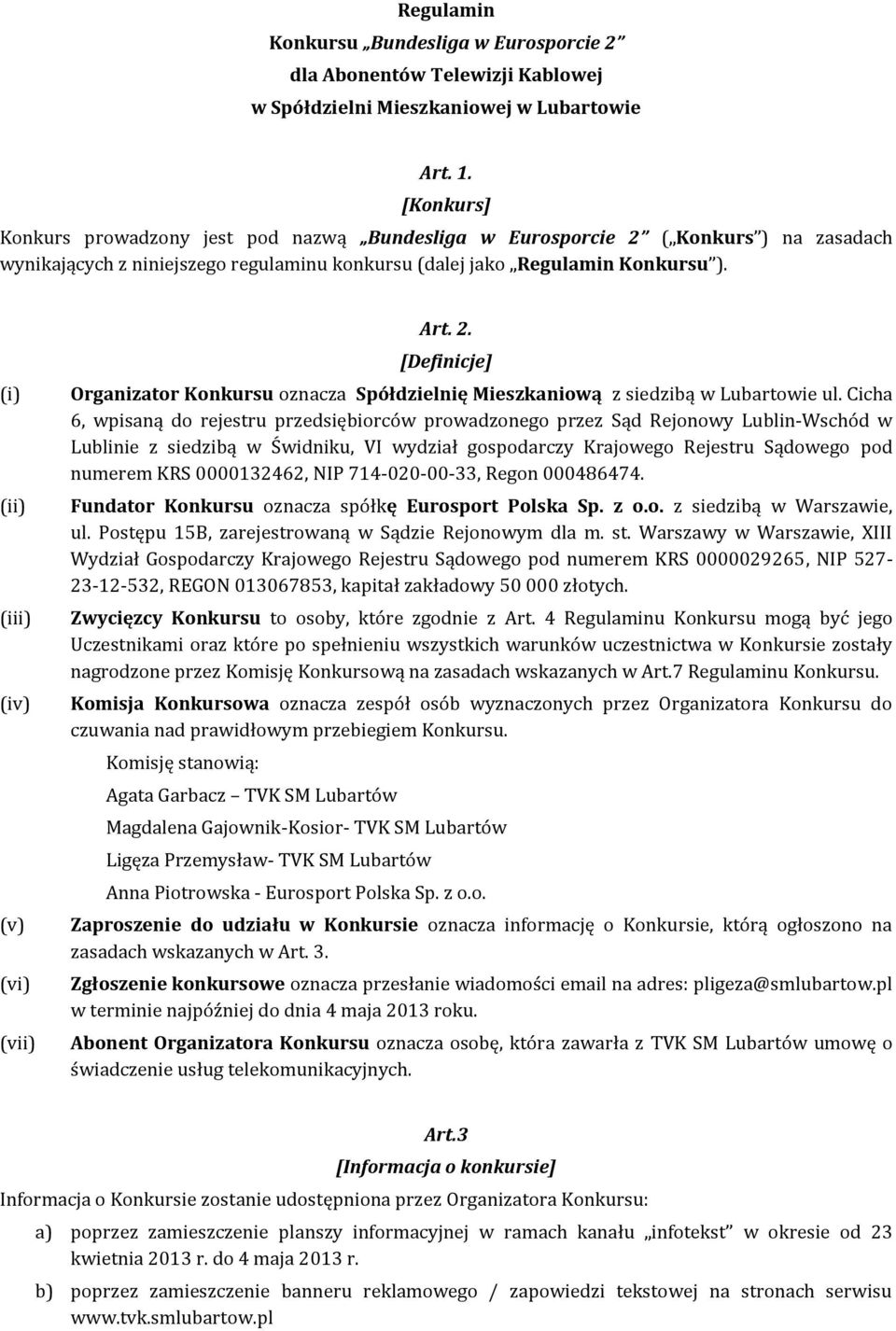 (i) (ii) (iii) (iv) (v) (vi) (vii) Art. 2. [Definicje] Organizator Konkursu oznacza Spółdzielnię Mieszkaniową z siedzibą w Lubartowie ul.