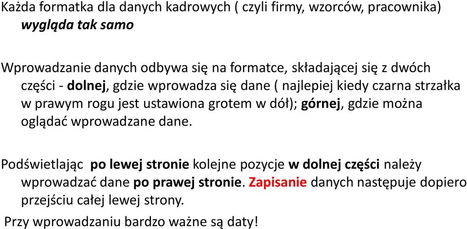 grotem w dół); górnej, gdzie można oglądać wprowadzane dane.