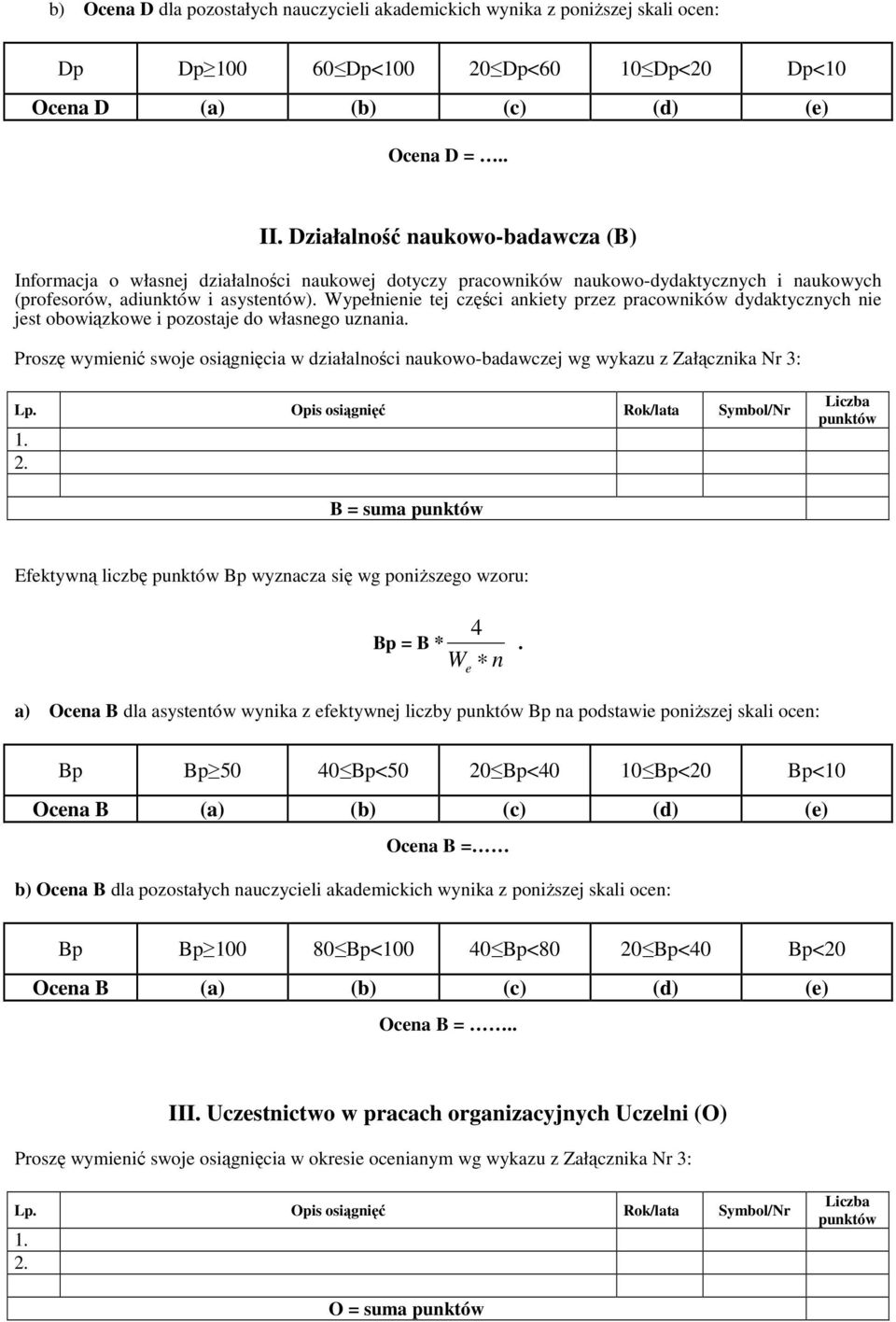 Wypełnienie tej części ankiety przez pracowników dydaktycznych nie jest obowiązkowe i pozostaje do własnego uznania.