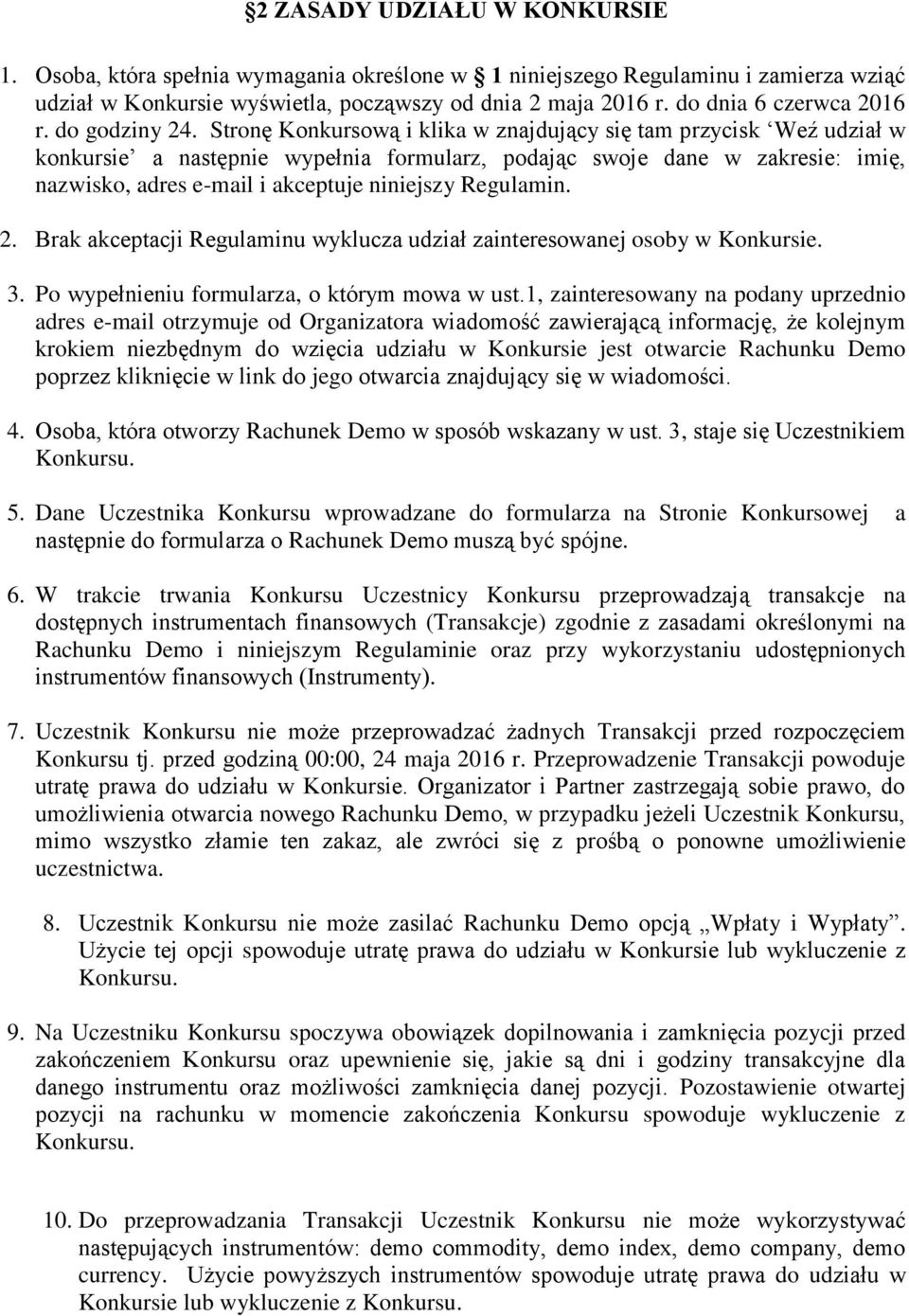 Stronę Konkursową i klika w znajdujący się tam przycisk Weź udział w konkursie a następnie wypełnia formularz, podając swoje dane w zakresie: imię, nazwisko, adres e-mail i akceptuje niniejszy