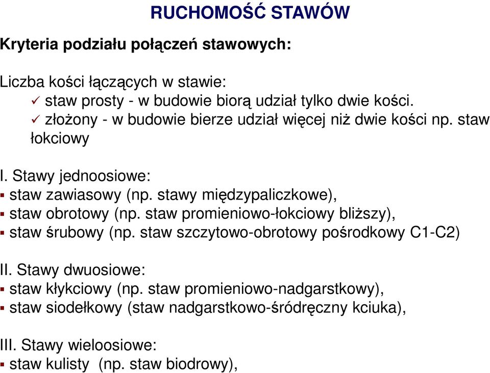 stawy międzypaliczkowe), staw obrotowy (np. staw promieniowo-łokciowy bliŝszy), staw śrubowy (np. staw szczytowo-obrotowy pośrodkowy C1-C2) II.