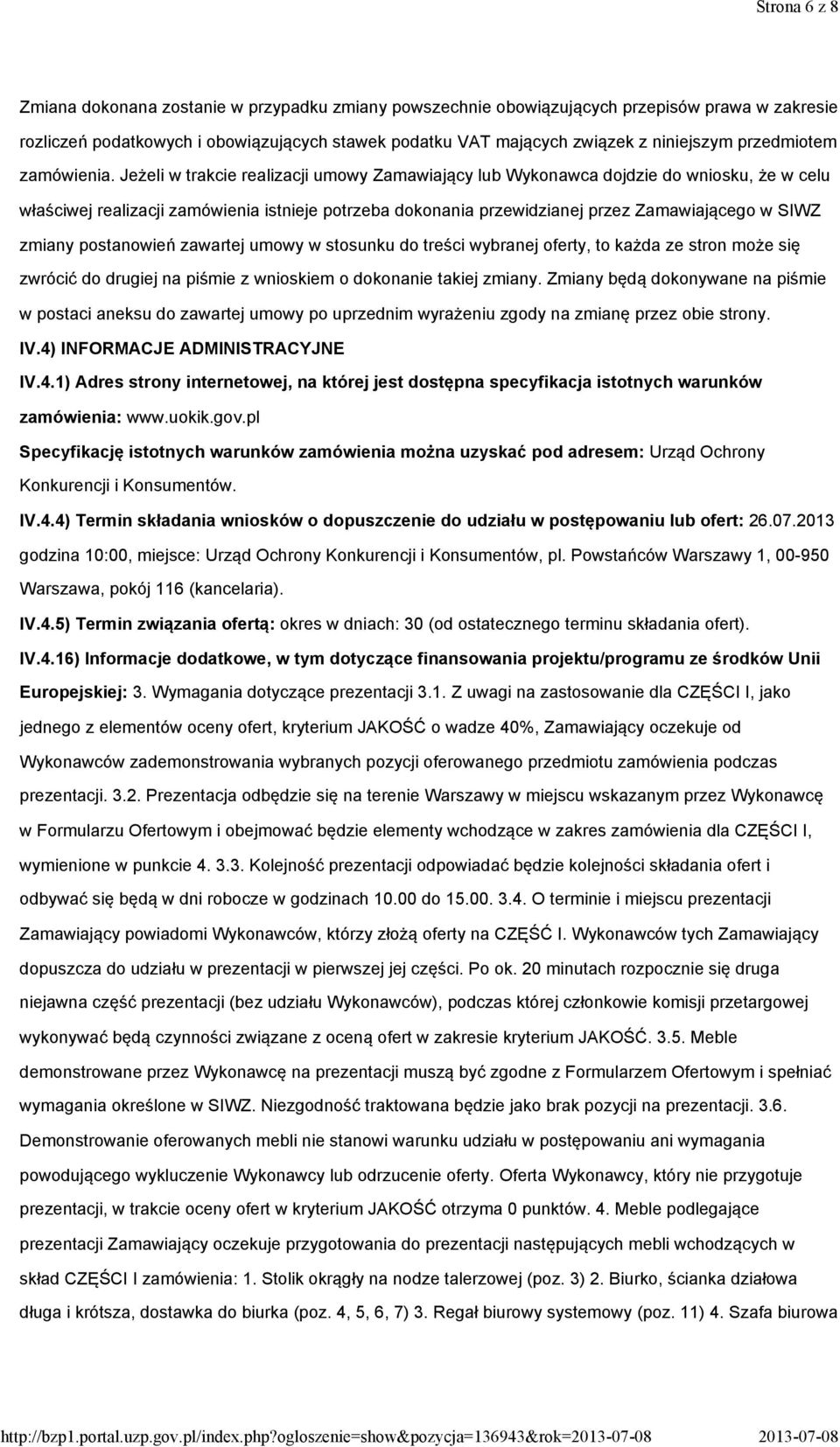 Jeżeli w trakcie realizacji umowy Zamawiający lub Wykonawca dojdzie do wniosku, że w celu właściwej realizacji zamówienia istnieje potrzeba dokonania przewidzianej przez Zamawiającego w SIWZ zmiany