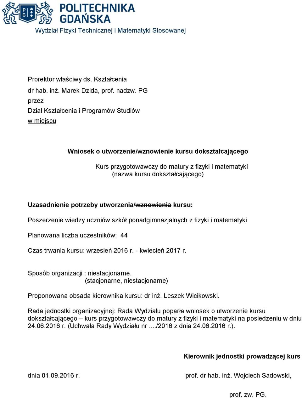 ponadgimnazjalnych z fizyki i matematyki Planowana liczba uczestników: 44 Czas trwania kursu: wrzesień 2016 r. - kwiecień 2017 r. Sposób organizacji : niestacjonarne.