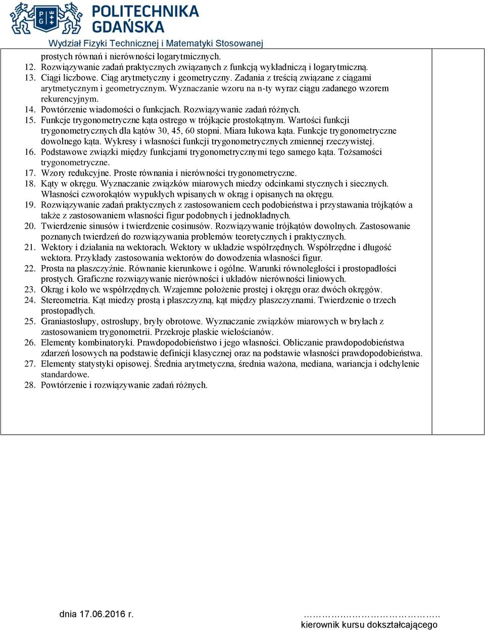 Rozwiązywanie zadań różnych. 15. Funkcje trygonometryczne kąta ostrego w trójkącie prostokątnym. Wartości funkcji trygonometrycznych dla kątów 30, 45, 60 stopni. Miara łukowa kąta.