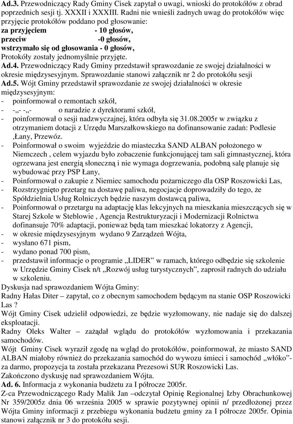 Przewodniczcy Rady Gminy przedstawił sprawozdanie ze swojej działalnoci w okresie midzysesyjnym. Sprawozdanie stanowi załcznik nr 2 do protokółu sesji Ad.5.