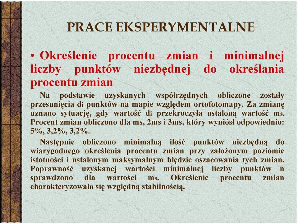 Procent zmian obliczono dla ms, 2ms i 3ms, który wyniósł odpowiednio: 5%, 3,2%, 3,2%.