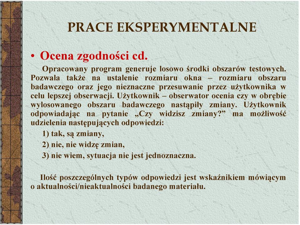 Użytkownik obserwator ocenia czy w obrębie wylosowanego obszaru badawczego nastąpiły zmiany. Użytkownik odpowiadając na pytanie Czy widzisz zmiany?