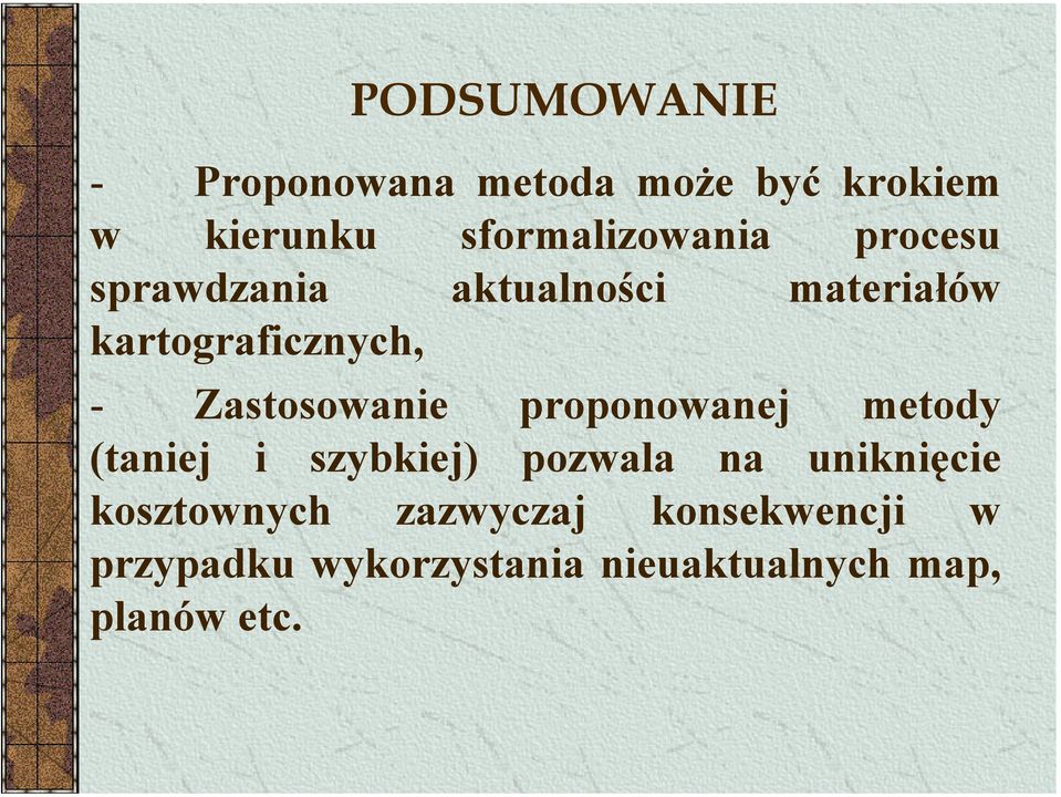 - Zastosowanie proponowanej metody (taniej i szybkiej) pozwala na uniknięcie