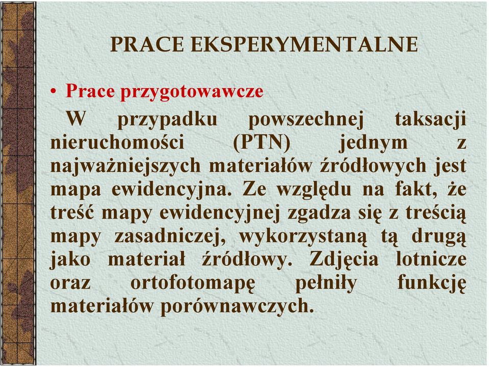 Ze względu na fakt, że treść mapy ewidencyjnej zgadza się z treścią mapy zasadniczej,