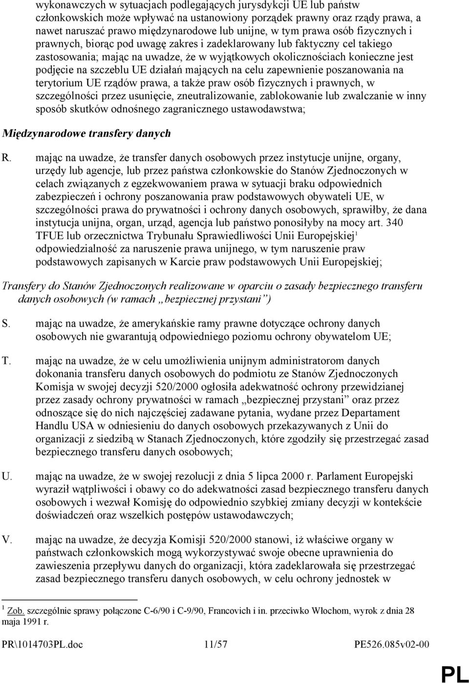 UE działań mających na celu zapewnienie poszanowania na terytorium UE rządów prawa, a także praw osób fizycznych i prawnych, w szczególności przez usunięcie, zneutralizowanie, zablokowanie lub