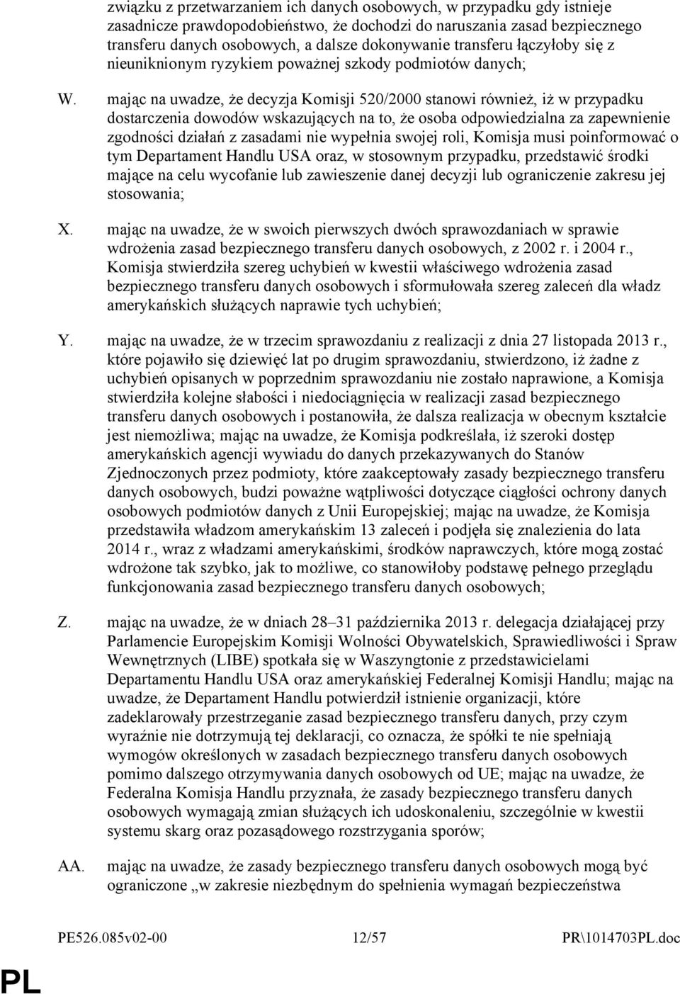 mając na uwadze, że decyzja Komisji 520/2000 stanowi również, iż w przypadku dostarczenia dowodów wskazujących na to, że osoba odpowiedzialna za zapewnienie zgodności działań z zasadami nie wypełnia