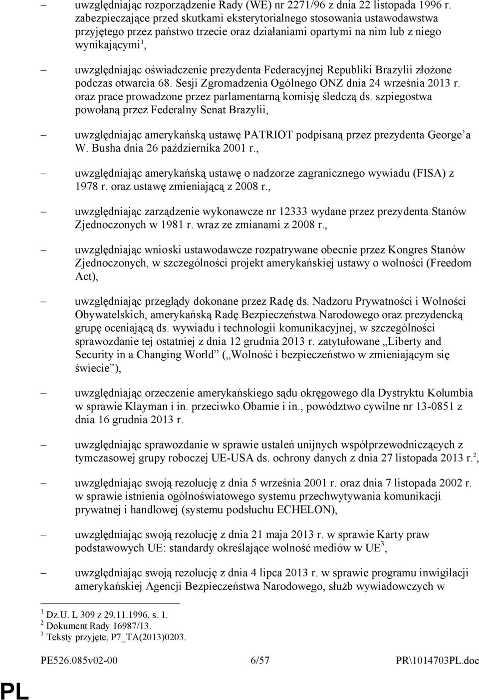 prezydenta Federacyjnej Republiki Brazylii złożone podczas otwarcia 68. Sesji Zgromadzenia Ogólnego ONZ dnia 24 września 2013 r. oraz prace prowadzone przez parlamentarną komisję śledczą ds.