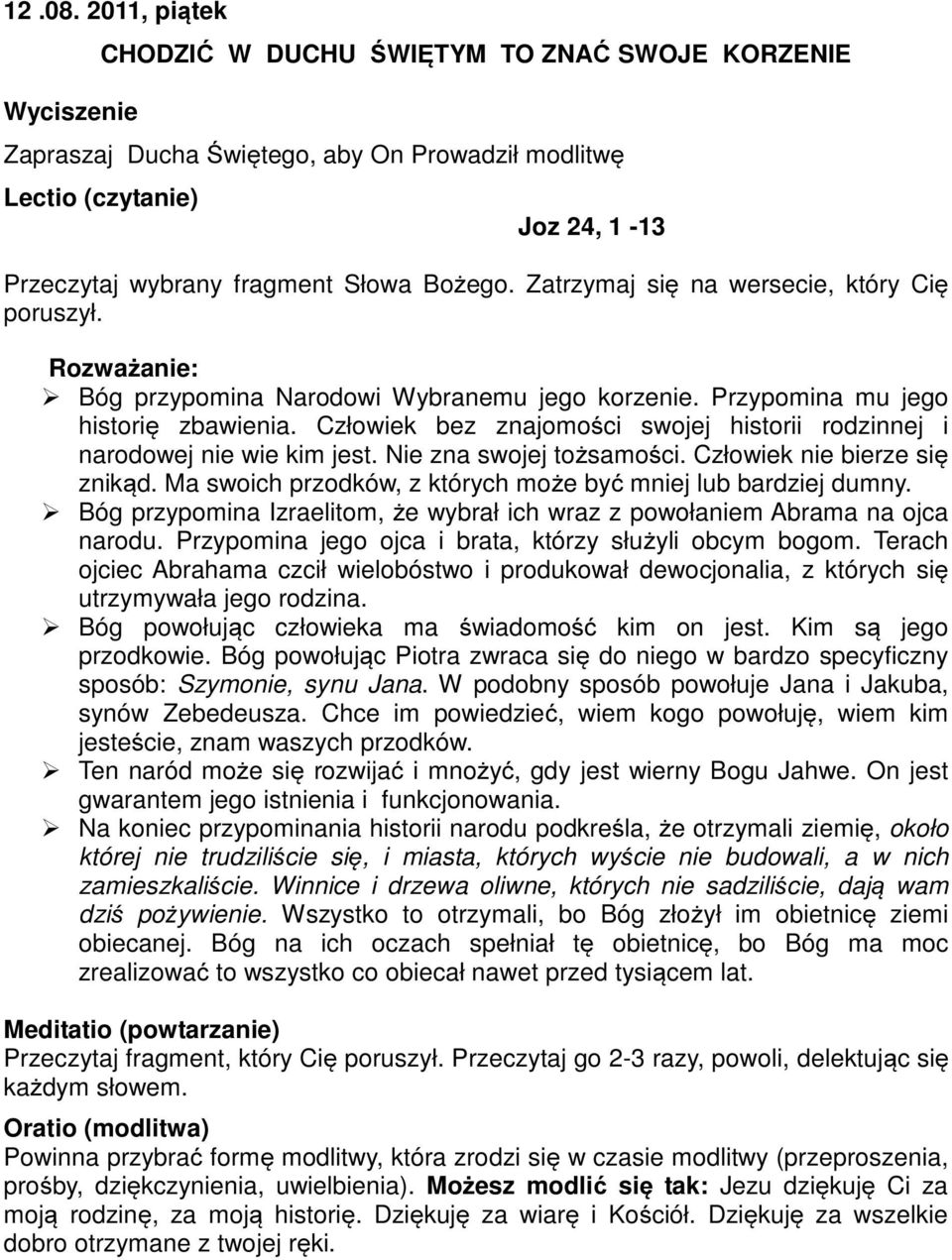 Ma swoich przodków, z których może być mniej lub bardziej dumny. Bóg przypomina Izraelitom, że wybrał ich wraz z powołaniem Abrama na ojca narodu.