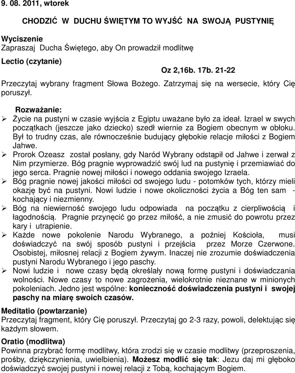 Był to trudny czas, ale równocześnie budujący głębokie relacje miłości z Bogiem Jahwe. Prorok Ozeasz został posłany, gdy Naród Wybrany odstąpił od Jahwe i zerwał z Nim przymierze.