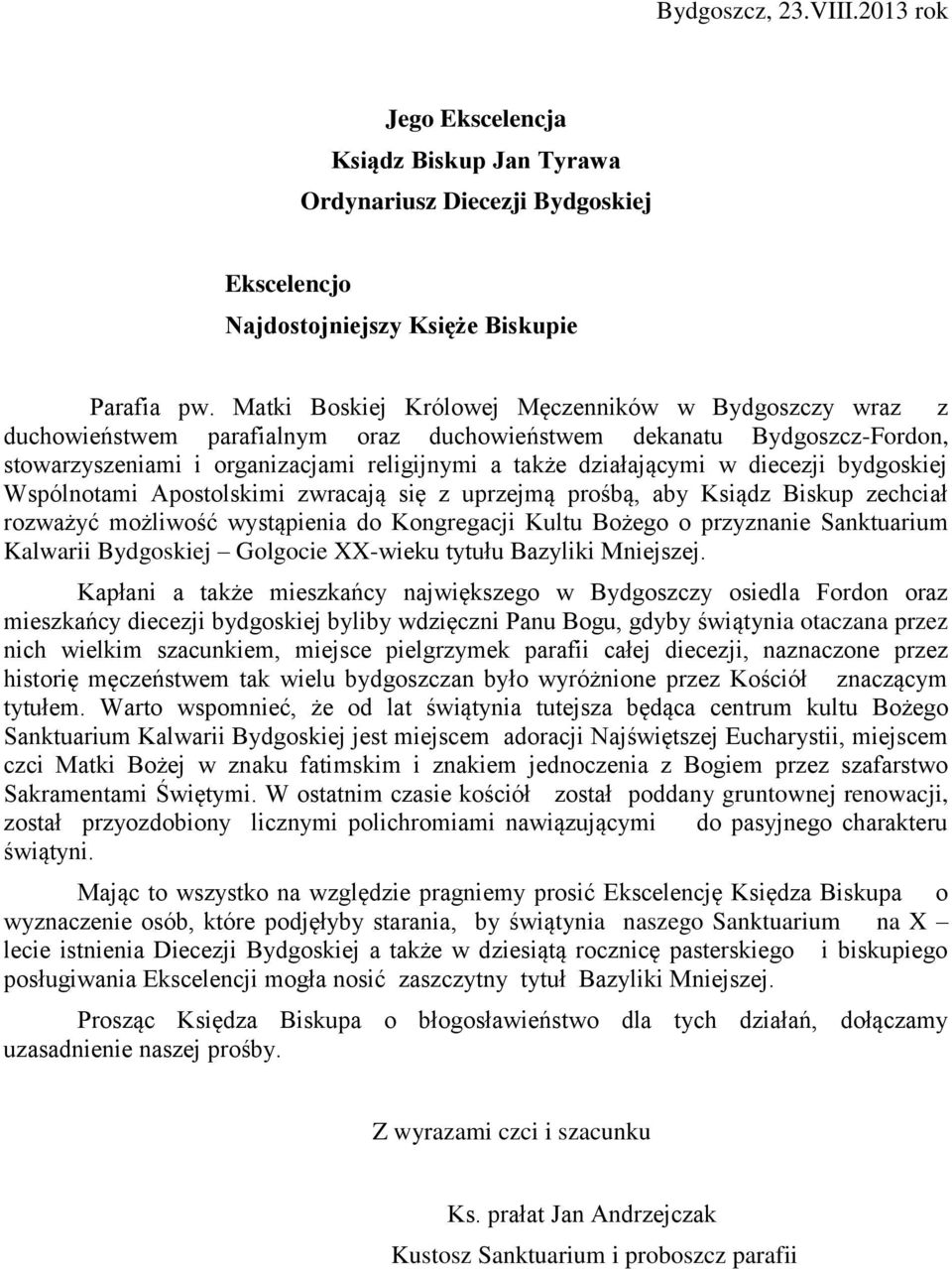 diecezji bydgoskiej Wspólnotami Apostolskimi zwracają się z uprzejmą prośbą, aby Ksiądz Biskup zechciał rozważyć możliwość wystąpienia do Kongregacji Kultu Bożego o przyznanie Sanktuarium Kalwarii