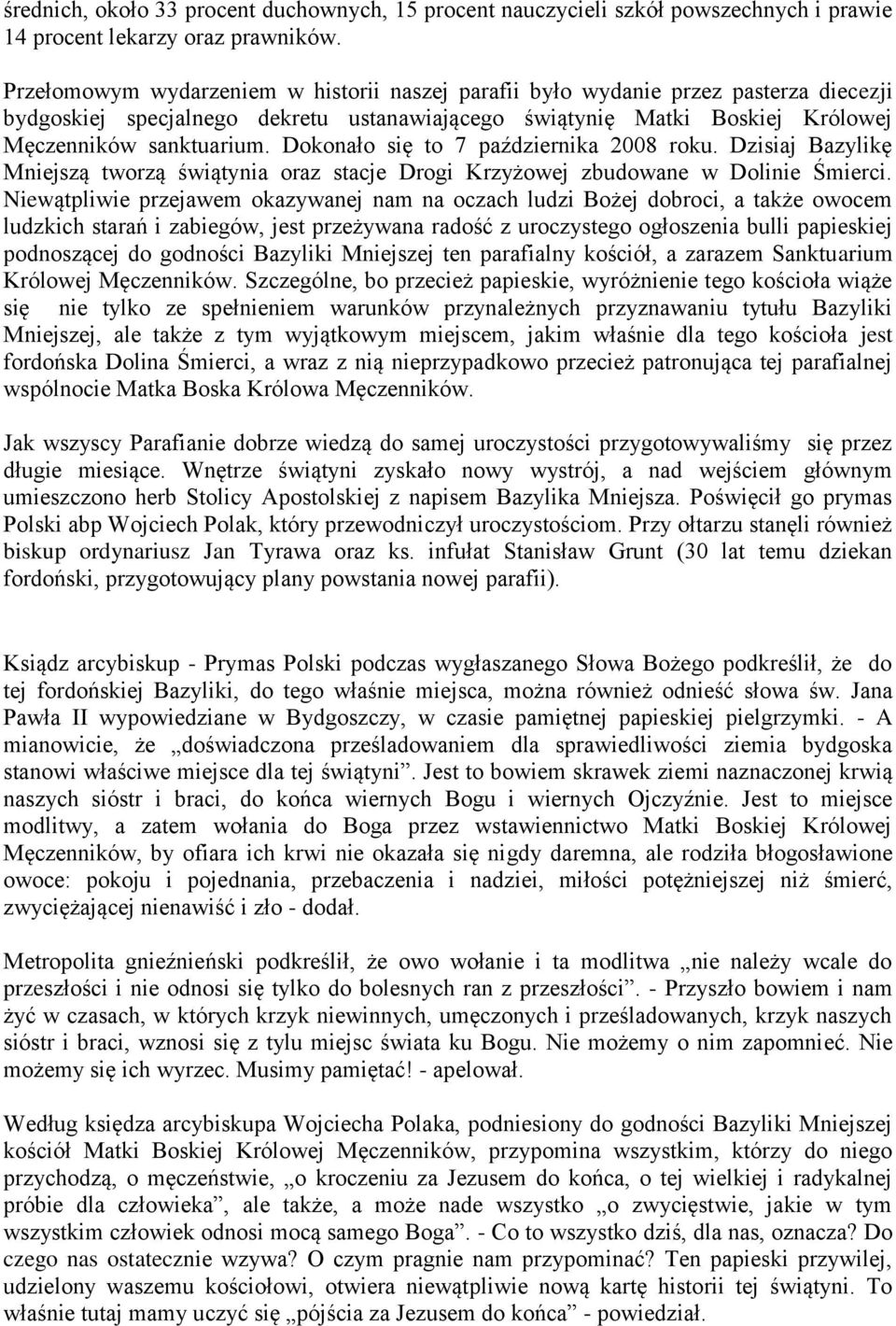 Dokonało się to 7 października 2008 roku. Dzisiaj Bazylikę Mniejszą tworzą świątynia oraz stacje Drogi Krzyżowej zbudowane w Dolinie Śmierci.