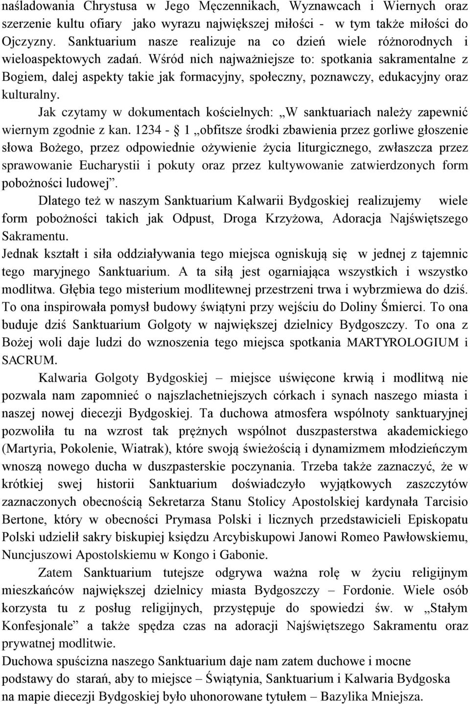 Wśród nich najważniejsze to: spotkania sakramentalne z Bogiem, dalej aspekty takie jak formacyjny, społeczny, poznawczy, edukacyjny oraz kulturalny.