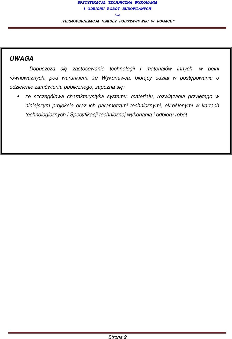 udzielenie zamówienia publicznego, zapozna się: ze szczegółową charakterystyką systemu, materiału, rozwiązania przyjętego w niniejszym