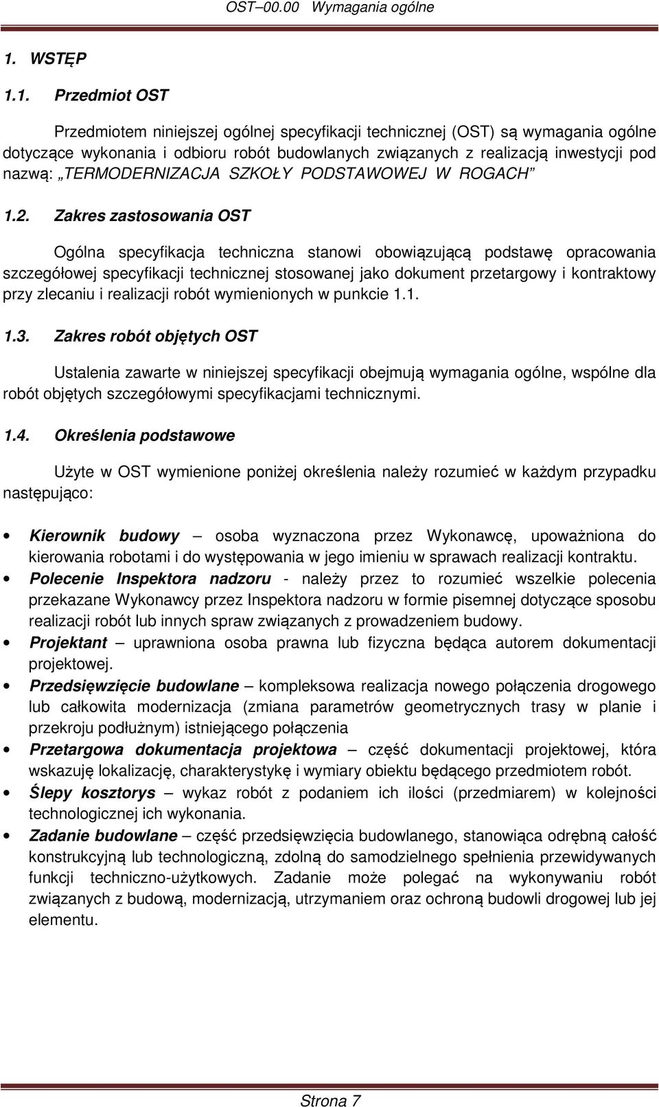 1. Przedmiot OST Przedmiotem niniejszej ogólnej specyfikacji technicznej (OST) są wymagania ogólne dotyczące wykonania i odbioru robót budowlanych związanych z realizacją inwestycji pod nazwą: