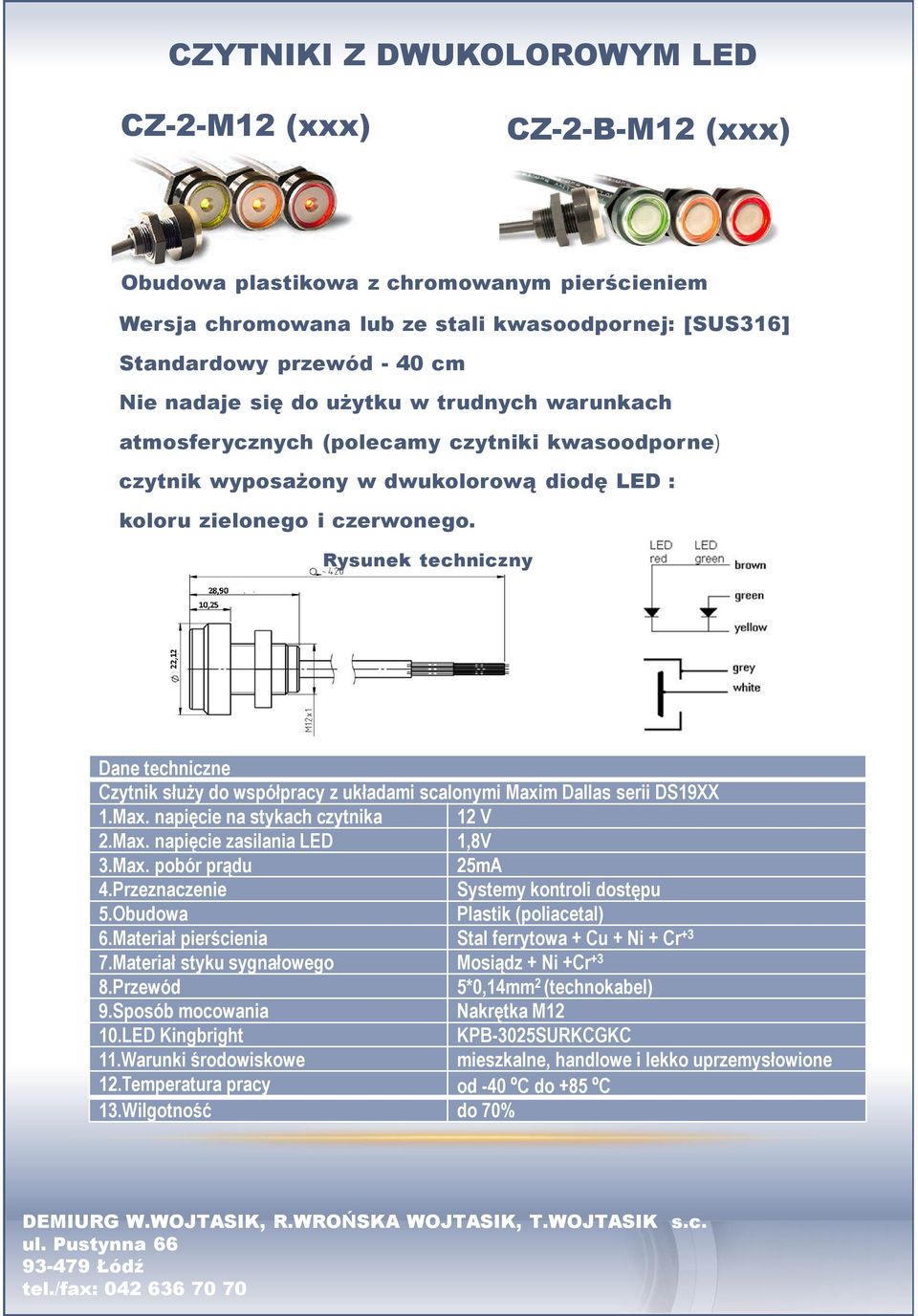 Rysunek techniczny Dane techniczne Czytnik służy do współpracy z układami scalonymi Maxim Dallas serii DS19XX 1.Max. napięcie na stykach czytnika 12 V 2.Max. napięcie zasilania LED 1,8V 3.Max. pobór prądu 25mA 4.