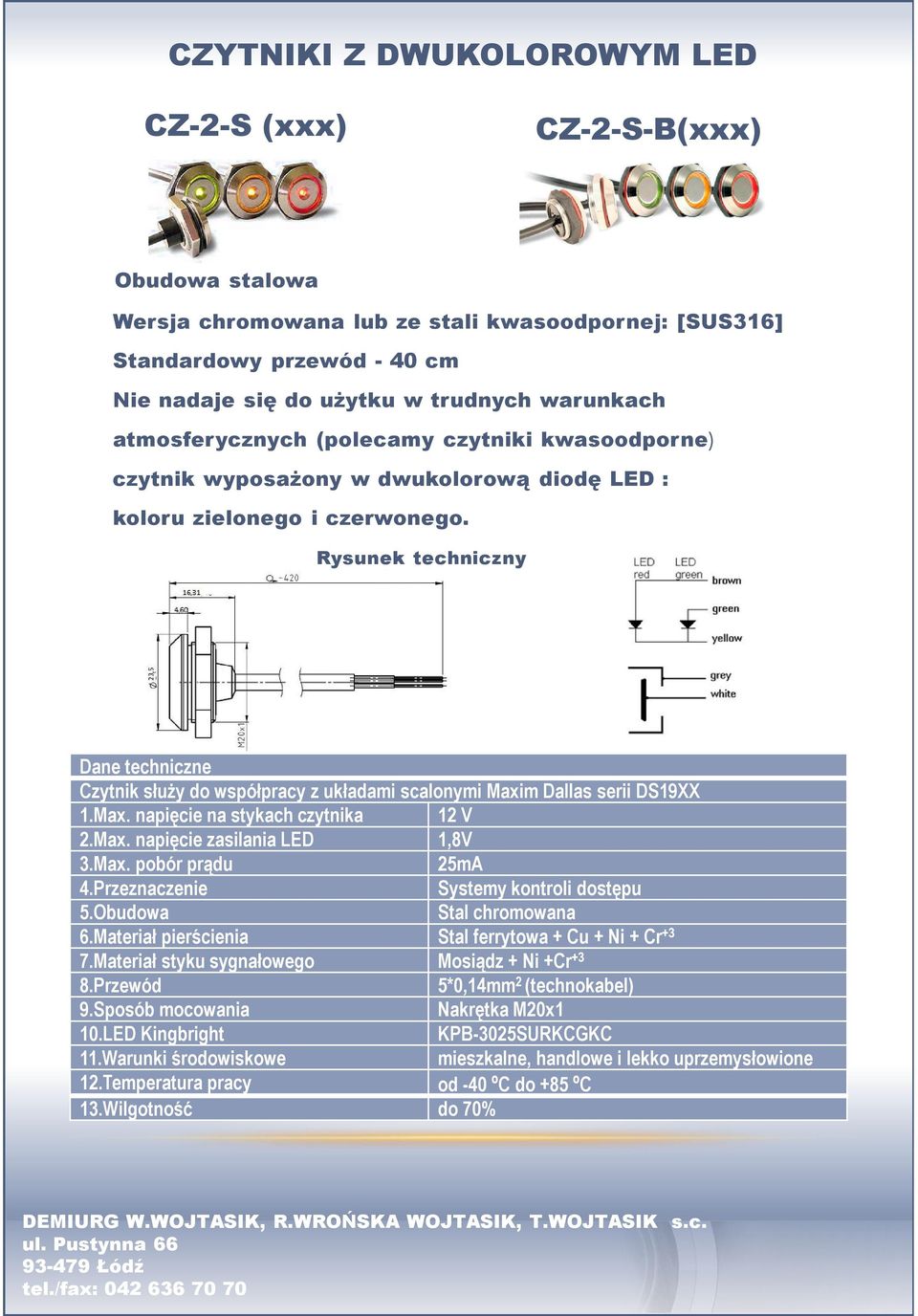 Rysunek techniczny Dane techniczne Czytnik służy do współpracy z układami scalonymi Maxim Dallas serii DS19XX 1.Max. napięcie na stykach czytnika 12 V 2.Max. napięcie zasilania LED 1,8V 3.Max. pobór prądu 25mA 4.