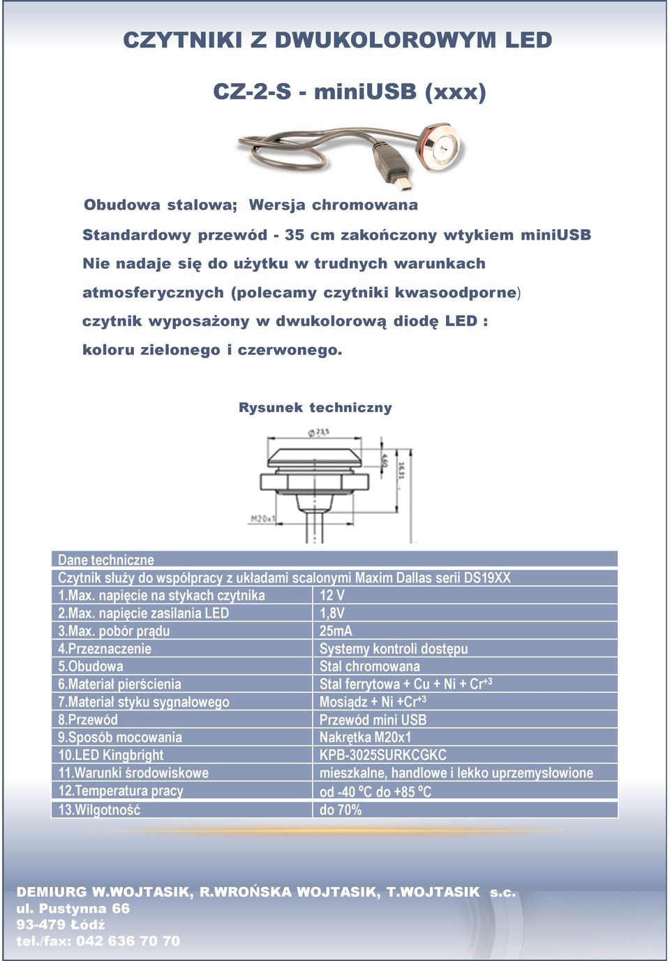 Rysunek techniczny Dane techniczne Czytnik służy do współpracy z układami scalonymi Maxim Dallas serii DS19XX 1.Max. napięcie na stykach czytnika 12 V 2.Max. napięcie zasilania LED 1,8V 3.Max. pobór prądu 25mA 4.