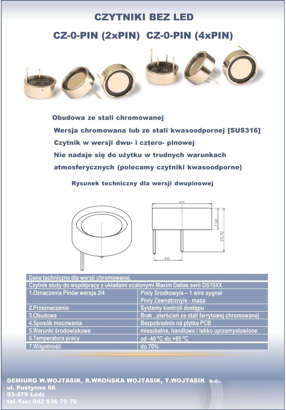 Czytnik służy do współpracy z układami scalonymi Maxim Dallas serii DS19XX 1.Oznaczenia Pinów wersja 2/4 Pin/y Środkowy/e 1 wire sygnał Pin/y Zewnętrzny/e - masa 2.