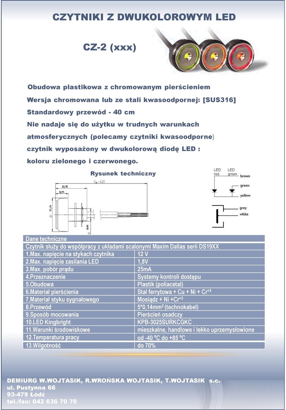 Rysunek techniczny Dane techniczne Czytnik służy do współpracy z układami scalonymi Maxim Dallas serii DS19XX 1.Max. napięcie na stykach czytnika 12 V 2.Max. napięcie zasilania LED 1,8V 3.Max. pobór prądu 25mA 4.